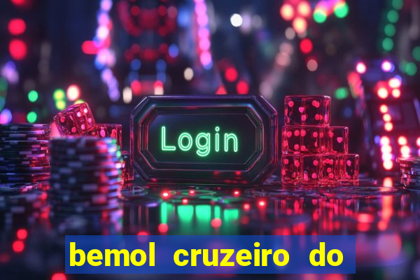 bemol cruzeiro do sul acre